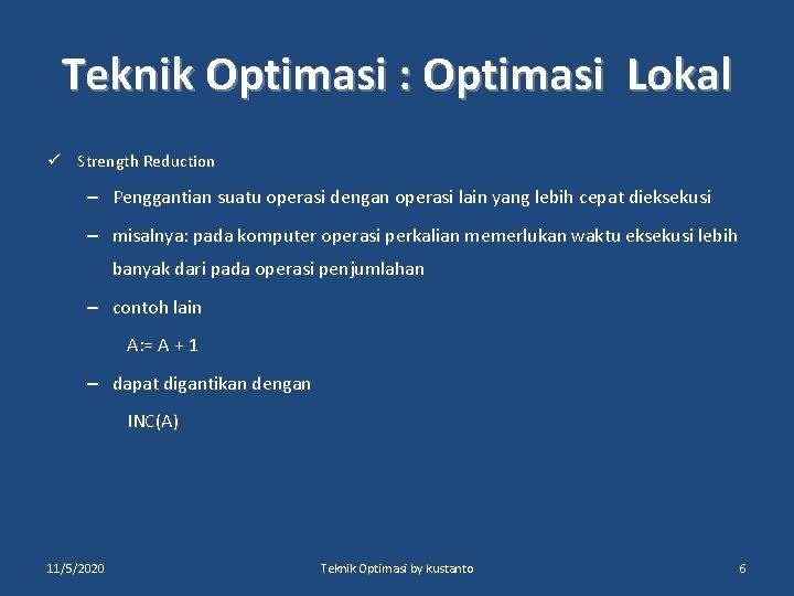 Teknik Optimasi : Optimasi Lokal ü Strength Reduction – Penggantian suatu operasi dengan operasi