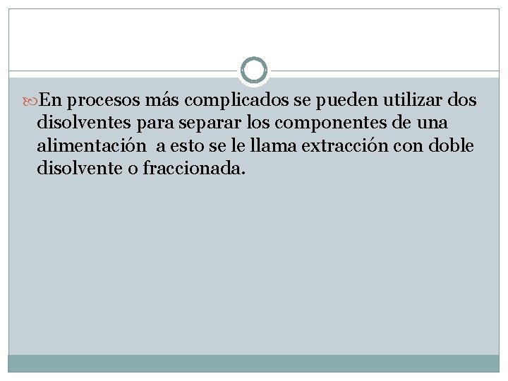  En procesos más complicados se pueden utilizar dos disolventes para separar los componentes