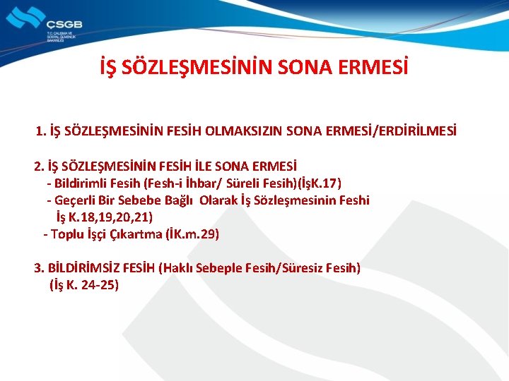 İŞ SÖZLEŞMESİNİN SONA ERMESİ 1. İŞ SÖZLEŞMESİNİN FESİH OLMAKSIZIN SONA ERMESİ/ERDİRİLMESİ 2. İŞ SÖZLEŞMESİNİN