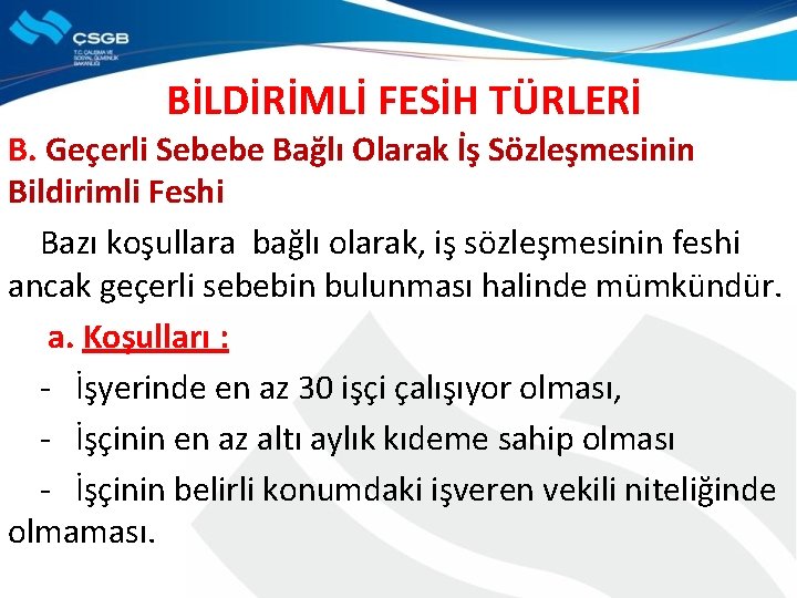 BİLDİRİMLİ FESİH TÜRLERİ B. Geçerli Sebebe Bağlı Olarak İş Sözleşmesinin Bildirimli Feshi Bazı koşullara