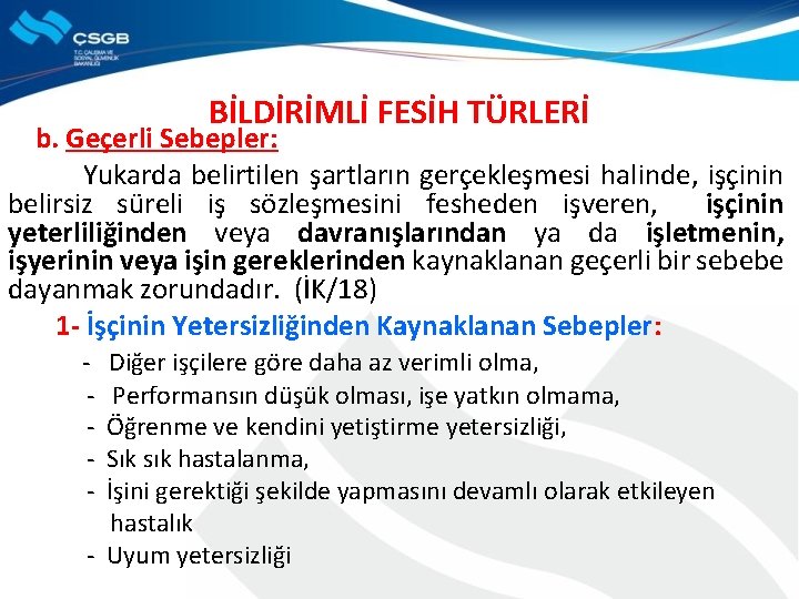 BİLDİRİMLİ FESİH TÜRLERİ b. Geçerli Sebepler: Yukarda belirtilen şartların gerçekleşmesi halinde, işçinin belirsiz süreli