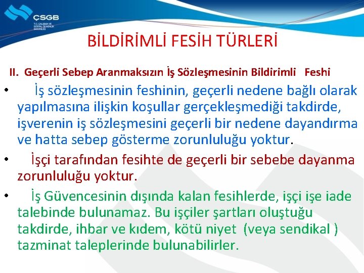 BİLDİRİMLİ FESİH TÜRLERİ II. Geçerli Sebep Aranmaksızın İş Sözleşmesinin Bildirimli Feshi • İş sözleşmesinin