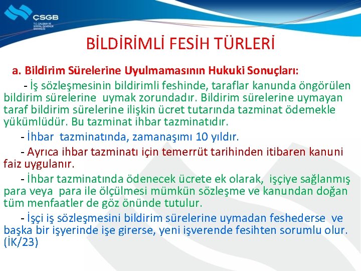 BİLDİRİMLİ FESİH TÜRLERİ a. Bildirim Sürelerine Uyulmamasının Hukuki Sonuçları: - İş sözleşmesinin bildirimli feshinde,