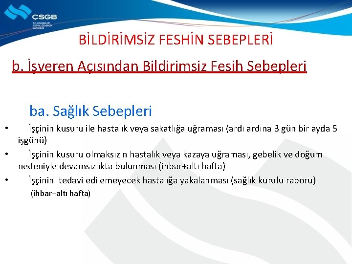 BİLDİRİMSİZ FESHİN SEBEPLERİ b. İşveren Açısından Bildirimsiz Fesih Sebepleri ba. Sağlık Sebepleri • İşçinin