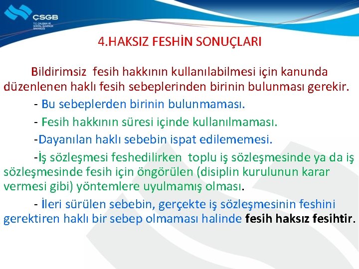 4. HAKSIZ FESHİN SONUÇLARI Bildirimsiz fesih hakkının kullanılabilmesi için kanunda düzenlenen haklı fesih sebeplerinden