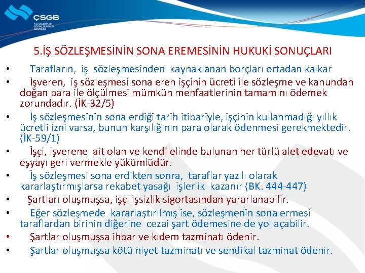 5. İŞ SÖZLEŞMESİNİN SONA EREMESİNİN HUKUKİ SONUÇLARI • Tarafların, iş sözleşmesinden kaynaklanan borçları ortadan