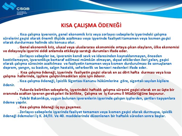 KISA ÇALIŞMA ÖDENEĞİ . Kısa çalışma işverenin, genel ekonomik kriz veya zorlayıcı sebeplerle işyerindeki