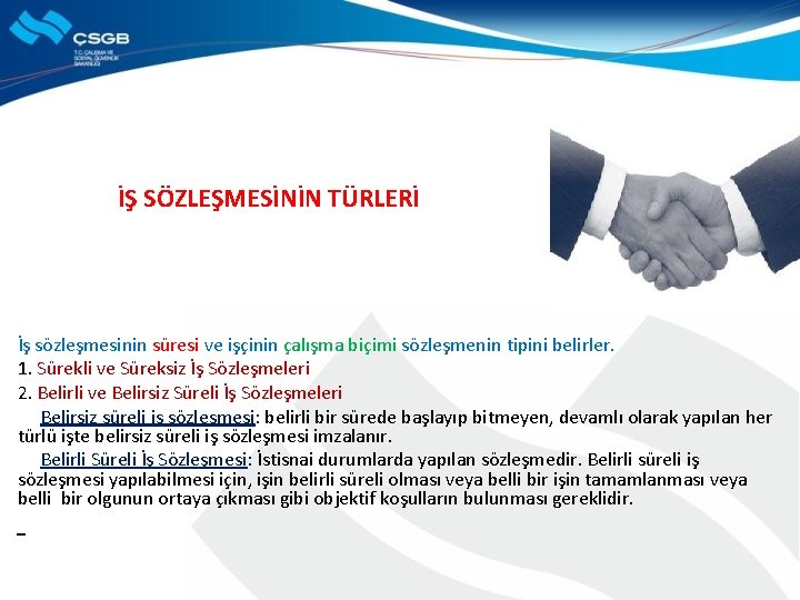İŞ SÖZLEŞMESİNİN TÜRLERİ İş sözleşmesinin süresi ve işçinin çalışma biçimi sözleşmenin tipini belirler. 1.