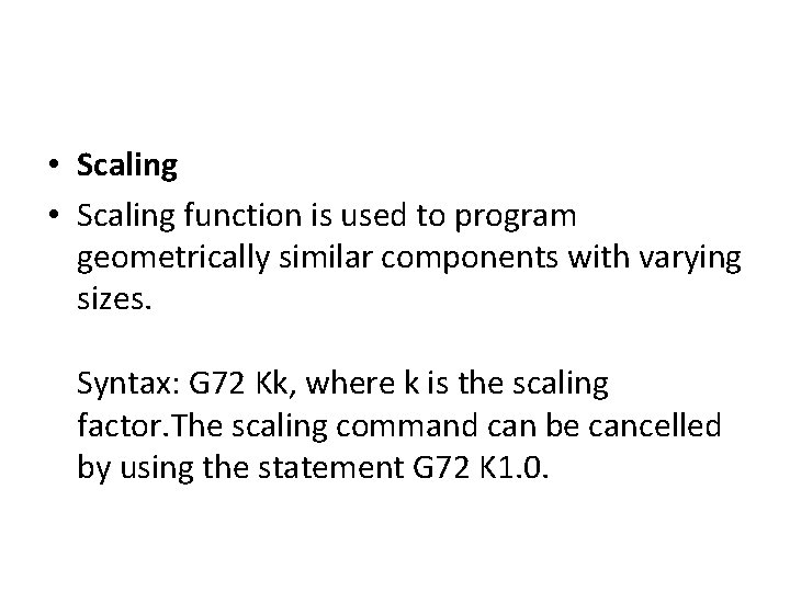  • Scaling function is used to program geometrically similar components with varying sizes.