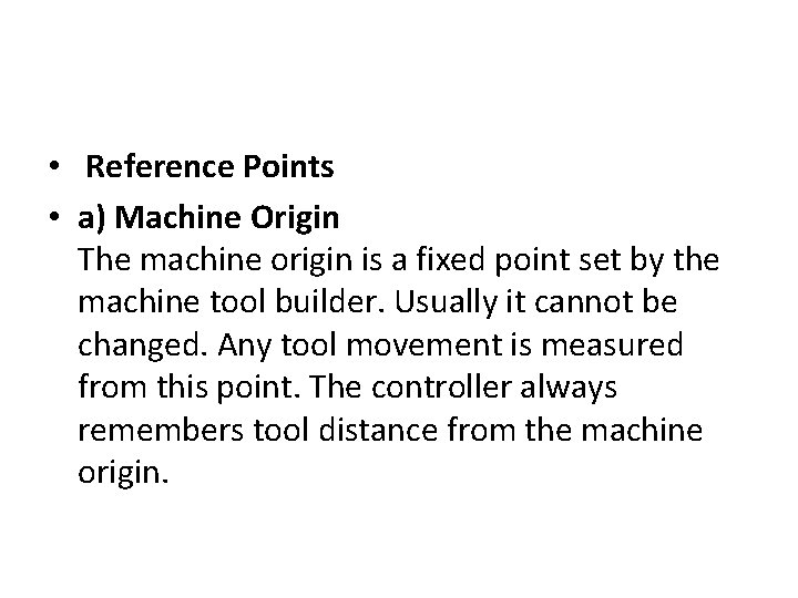  • Reference Points • a) Machine Origin The machine origin is a fixed