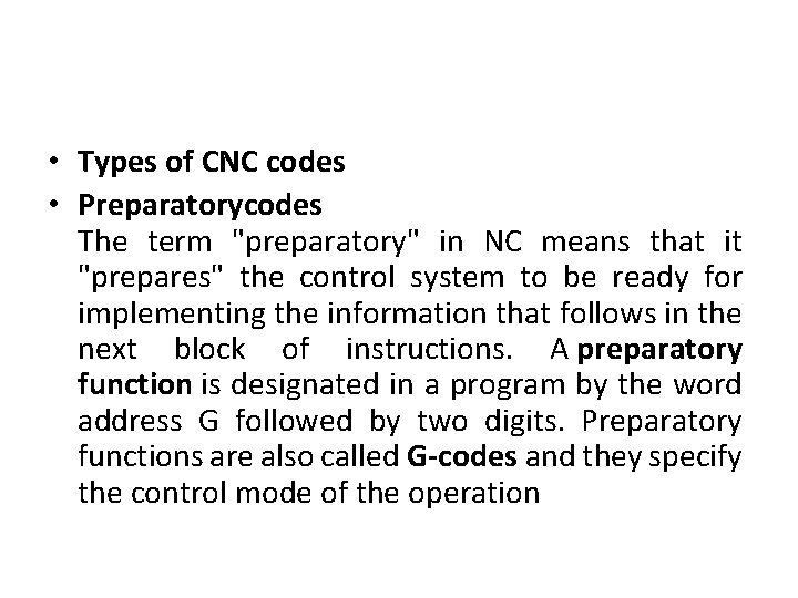  • Types of CNC codes • Preparatorycodes The term "preparatory" in NC means