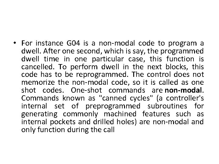  • For instance G 04 is a non-modal code to program a dwell.