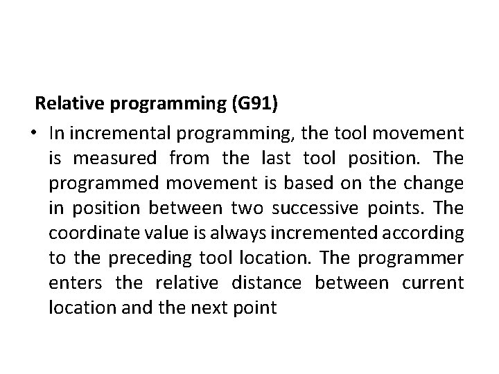  Relative programming (G 91) • In incremental programming, the tool movement is measured
