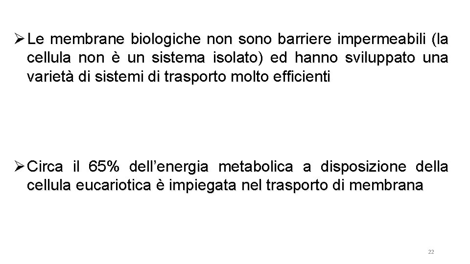 Ø Le membrane biologiche non sono barriere impermeabili (la cellula non è un sistema