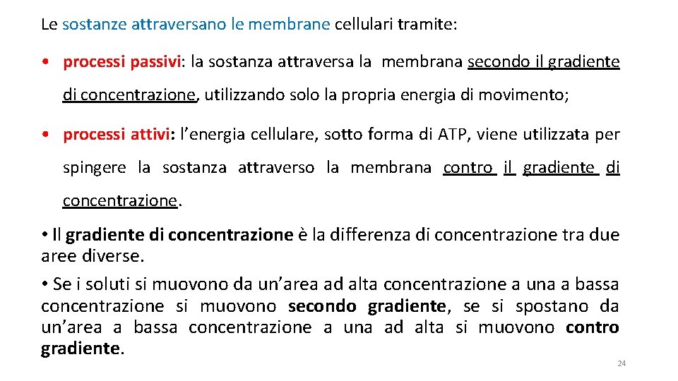 Le sostanze attraversano le membrane cellulari tramite: • processi passivi: la sostanza attraversa la