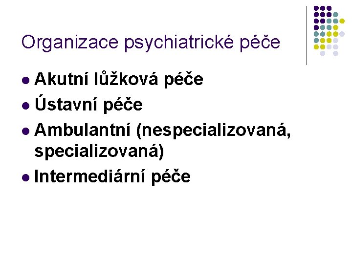 Organizace psychiatrické péče Akutní lůžková péče l Ústavní péče l Ambulantní (nespecializovaná, specializovaná) l