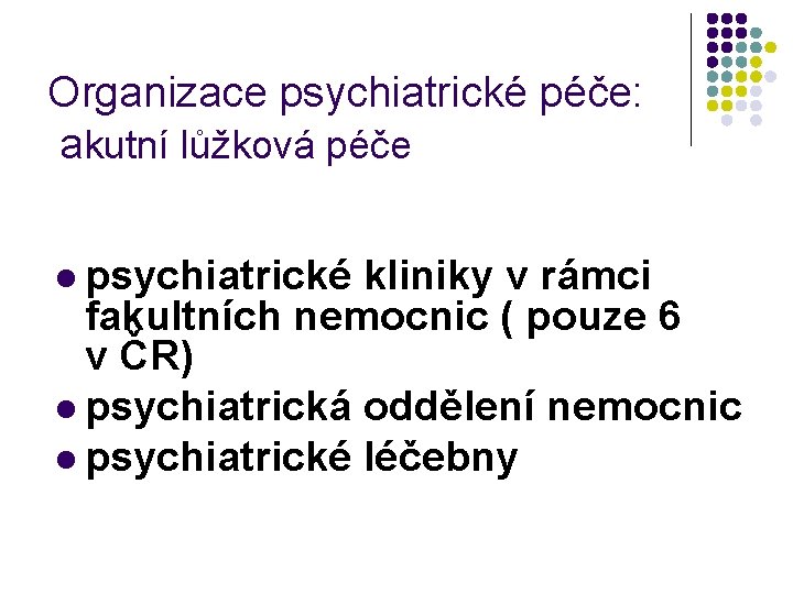 Organizace psychiatrické péče: akutní lůžková péče l psychiatrické kliniky v rámci fakultních nemocnic (