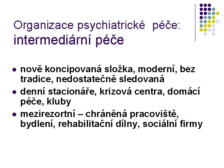 Organizace psychiatrické péče: intermediární péče l l l nově koncipovaná složka, moderní, bez tradice,