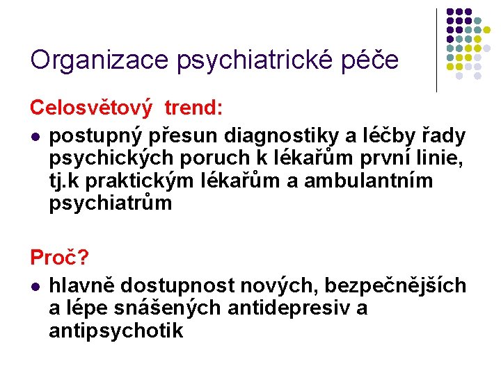 Organizace psychiatrické péče Celosvětový trend: l postupný přesun diagnostiky a léčby řady psychických poruch