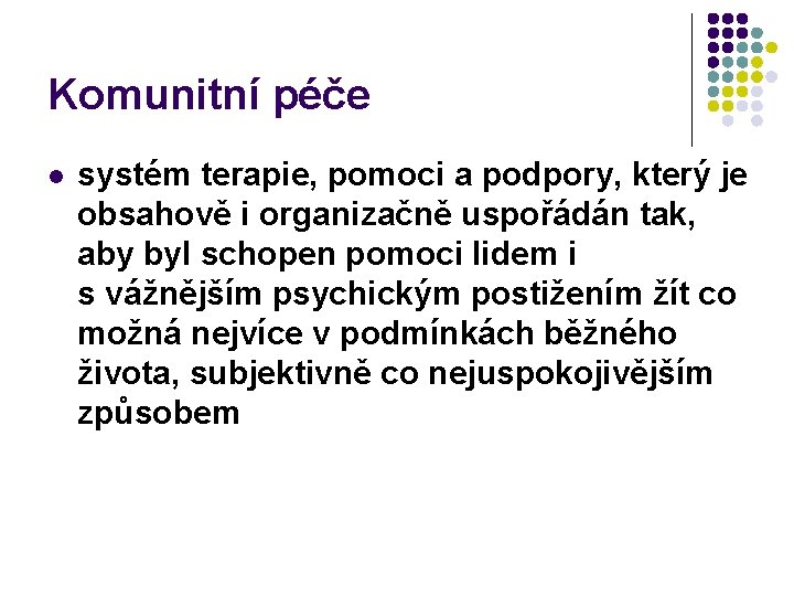 Komunitní péče l systém terapie, pomoci a podpory, který je obsahově i organizačně uspořádán