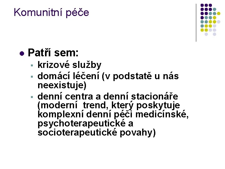 Komunitní péče l Patří sem: § § § krizové služby domácí léčení (v podstatě