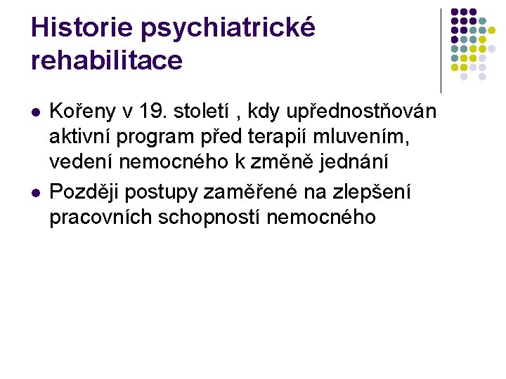 Historie psychiatrické rehabilitace l l Kořeny v 19. století , kdy upřednostňován aktivní program