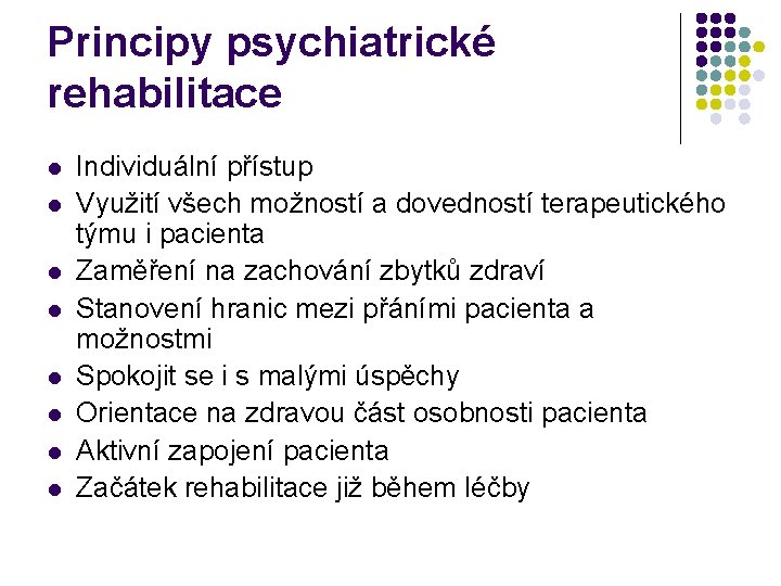Principy psychiatrické rehabilitace l l l l Individuální přístup Využití všech možností a dovedností