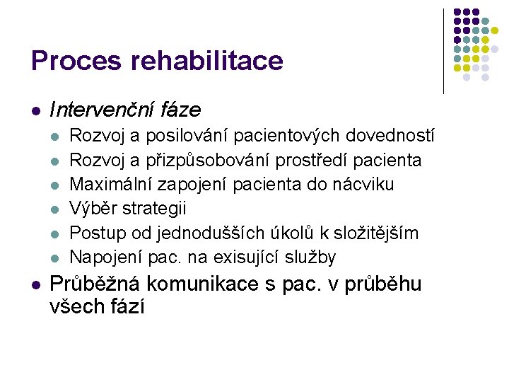 Proces rehabilitace l Intervenční fáze l l l l Rozvoj a posilování pacientových dovedností