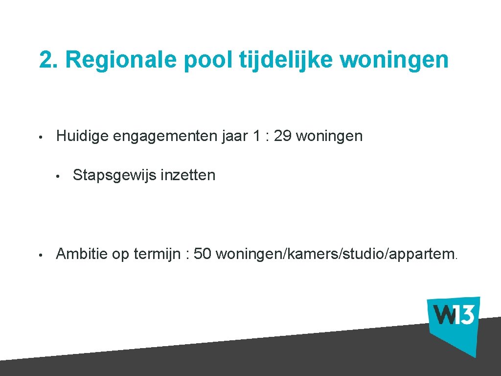 2. Regionale pool tijdelijke woningen • Huidige engagementen jaar 1 : 29 woningen •