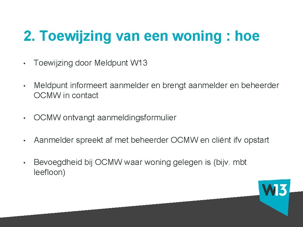 2. Toewijzing van een woning : hoe • Toewijzing door Meldpunt W 13 •