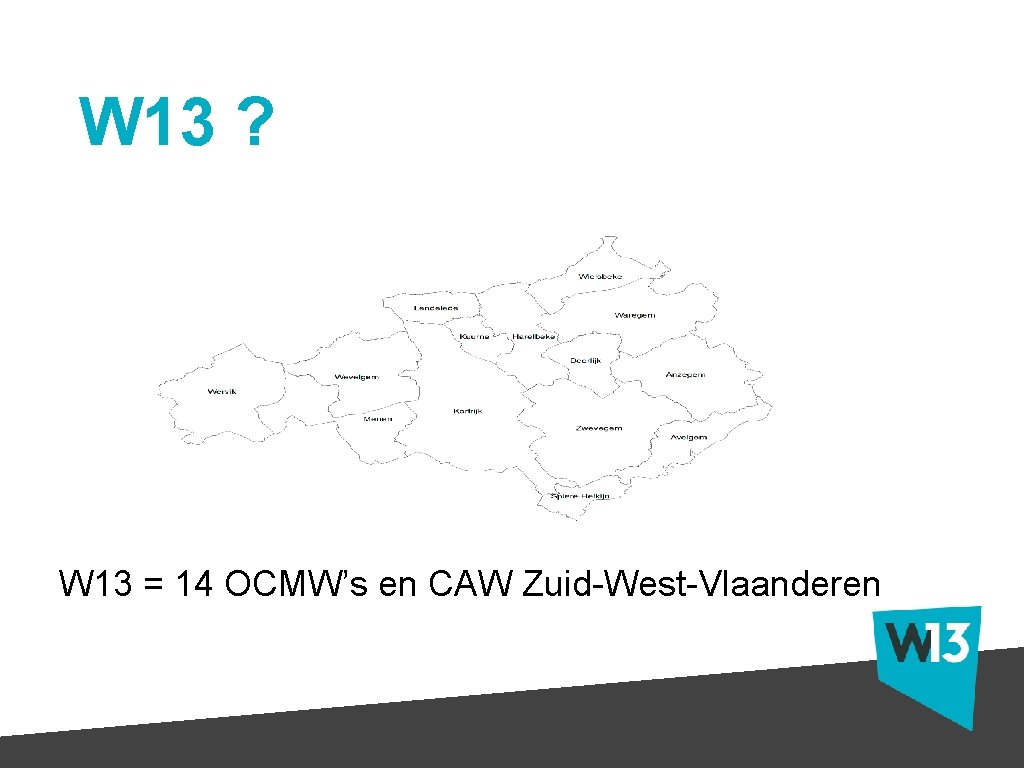 W 13 ? W 13 = 14 OCMW’s en CAW Zuid-West-Vlaanderen 