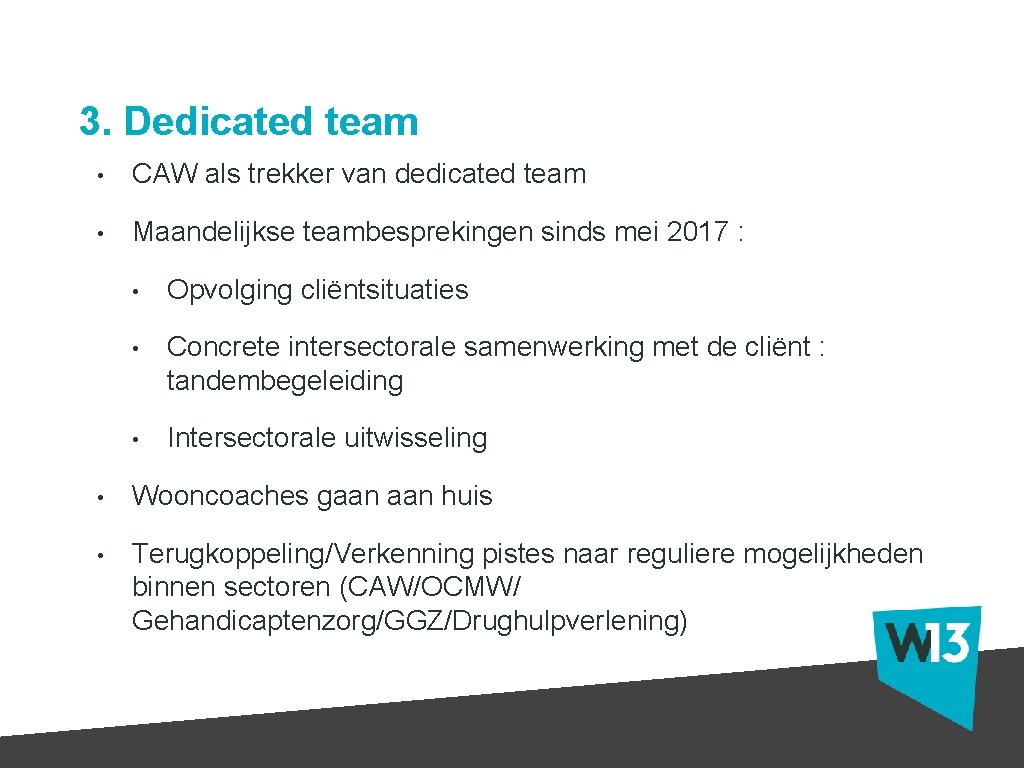 3. Dedicated team • CAW als trekker van dedicated team • Maandelijkse teambesprekingen sinds