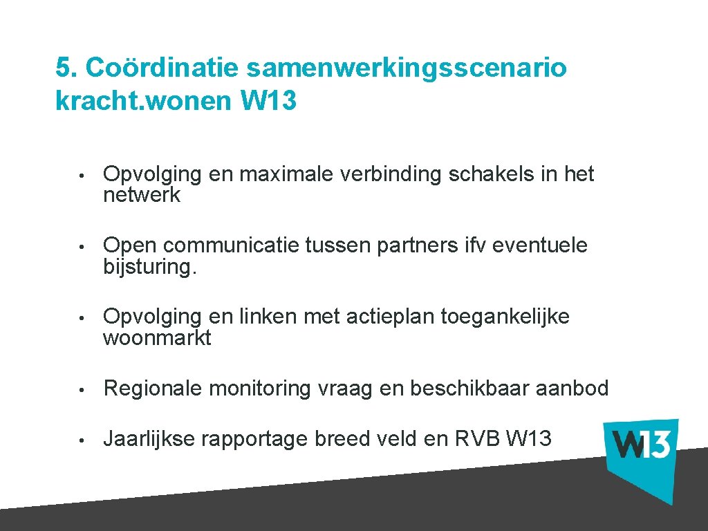 5. Coördinatie samenwerkingsscenario kracht. wonen W 13 • Opvolging en maximale verbinding schakels in