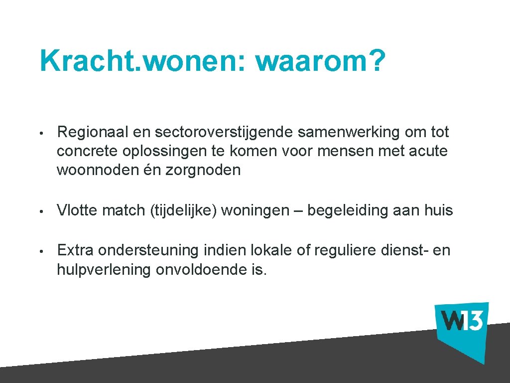 Kracht. wonen: waarom? • Regionaal en sectoroverstijgende samenwerking om tot concrete oplossingen te komen