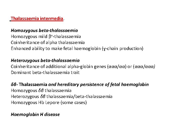 Thalassaemia intermedia. Homozygous beta-thalassaemia Homozygous mild β+-thalassaemia Coinheritance of alpha thalassaemia Enhanced ability to