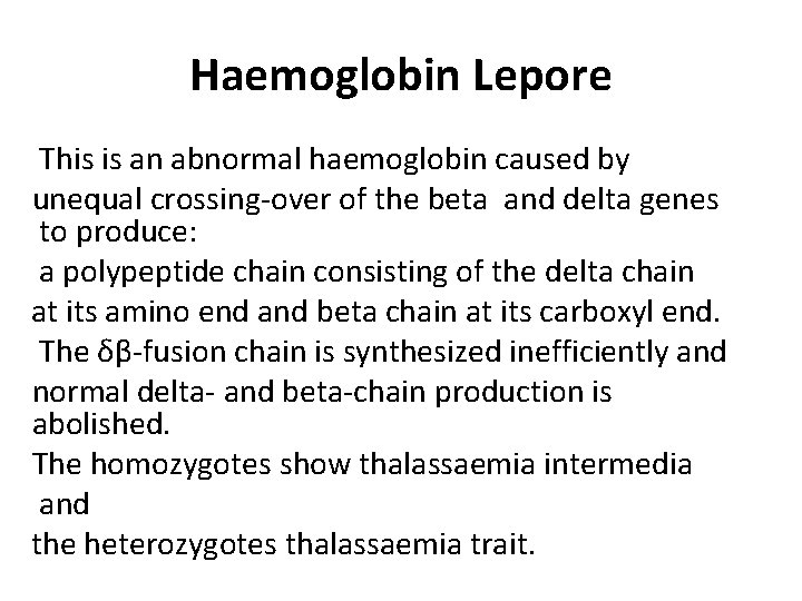 Haemoglobin Lepore This is an abnormal haemoglobin caused by unequal crossing-over of the beta