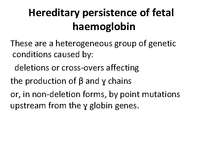 Hereditary persistence of fetal haemoglobin These are a heterogeneous group of genetic conditions caused