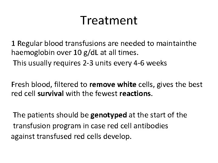 Treatment 1 Regular blood transfusions are needed to mainthe haemoglobin over 10 g/d. L