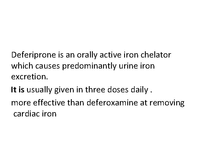 Deferiprone is an orally active iron chelator which causes predominantly urine iron excretion. It