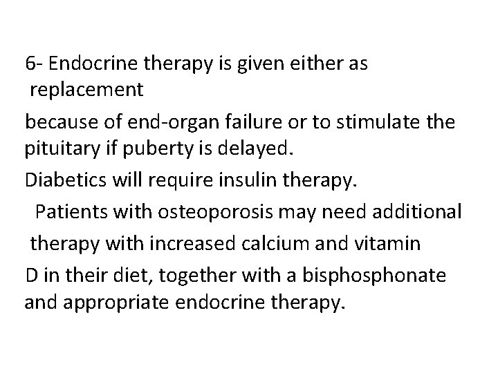 6 - Endocrine therapy is given either as replacement because of end-organ failure or