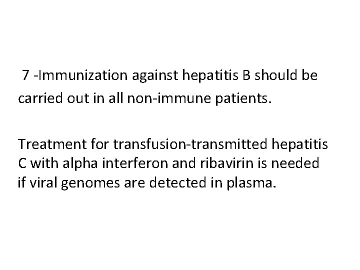 7 -Immunization against hepatitis B should be carried out in all non-immune patients. Treatment