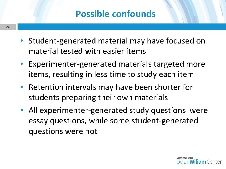 Possible confounds 24 • Student-generated material may have focused on material tested with easier