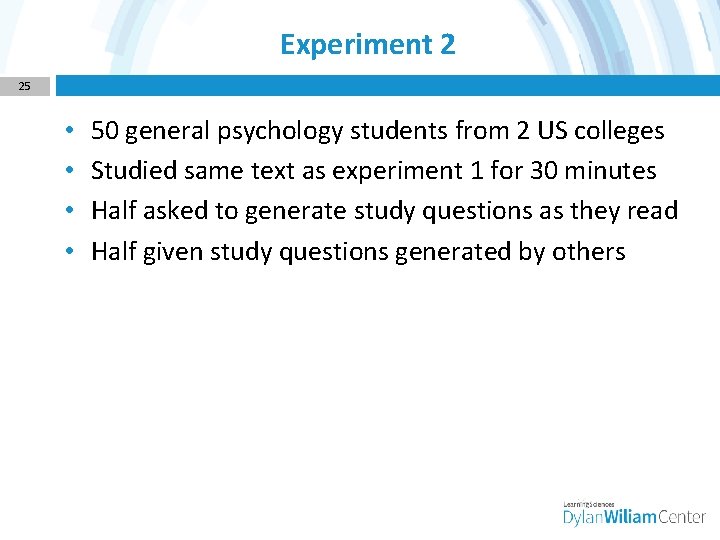 Experiment 2 25 • • 50 general psychology students from 2 US colleges Studied