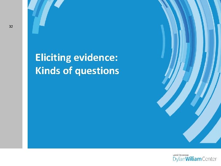 32 Eliciting evidence: Kinds of questions 