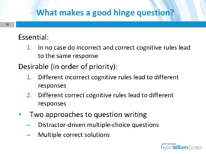 What makes a good hinge question? 38 Essential: 1. In no case do incorrect