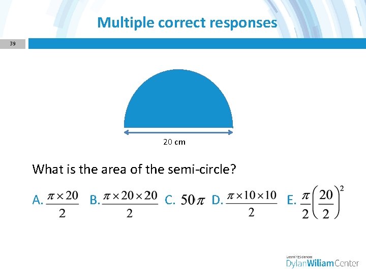Multiple correct responses 39 20 cm What is the area of the semi-circle? A.