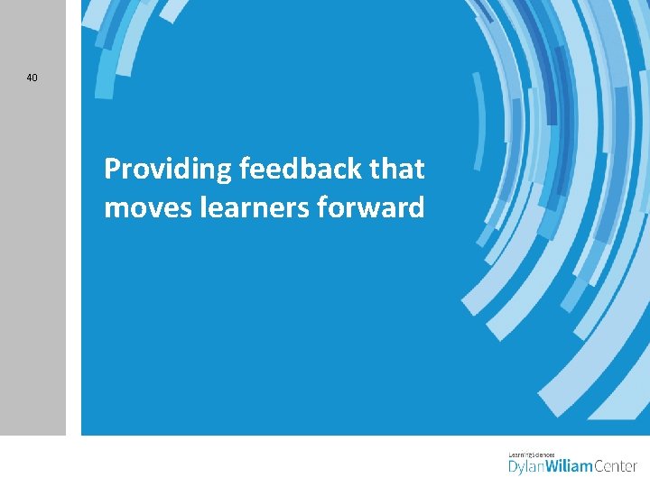 40 Providing feedback that moves learners forward 