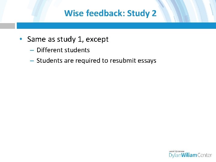 Wise feedback: Study 2 • Same as study 1, except – Different students –