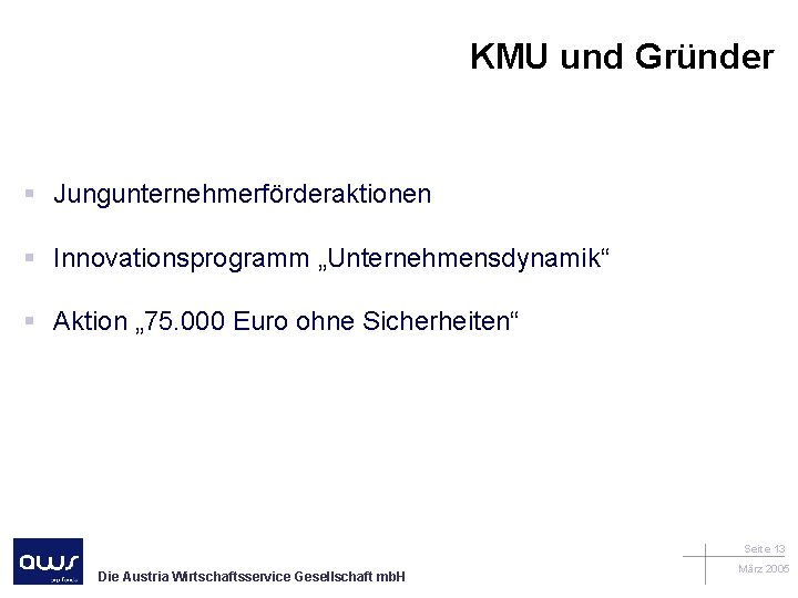 KMU und Gründer § Jungunternehmerförderaktionen § Innovationsprogramm „Unternehmensdynamik“ § Aktion „ 75. 000 Euro