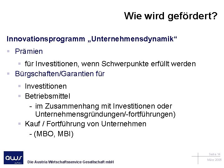 Wie wird gefördert? Innovationsprogramm „Unternehmensdynamik“ § Prämien § für Investitionen, wenn Schwerpunkte erfüllt werden
